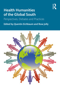 Health Humanities of the Global South (Perspectives, Debates and Practices) by Quentin Eichbaum, Rosemary Jolly, 9781041169833