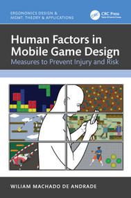 Human Factors in Mobile Game Design (Measures to Prevent Injury and Risk) by Wiliam Machado de Andrade, 9781032782881