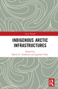 Indigenous Arctic Infrastructures by David G. Anderson, Jaanika Vider, 9781041339090