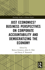 Just Economics? Business Perspectives on Corporate Accountability and Democratizing the Economy by Raluca Grosescu, John G. Dale, Henry P. Rammelt, 9781041336952