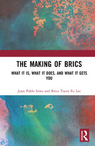 The Making of BRICS (What It Is, What It Does, and What It Gets You) by Juan Pablo Sims, Brice Tseen Fu Lee, 9781041392149