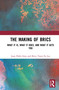 The Making of BRICS (What It Is, What It Does, and What It Gets You) by Juan Pablo Sims, Brice Tseen Fu Lee, 9781041392149