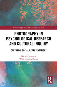 Photography in Psychological Research and Cultural Inquiry (Capturing Social Representations) by Natalie Jancosek, Kristina Babak, 9781041077152