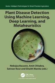 Plant Disease Detection Using Machine Learning, Deep Learning, and Metaheuristics by Nebojsa Bacanin, Amit Chhabra, Satveer Kour, Ghaith Manita, 9781041289777