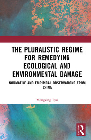 The Pluralistic Regime for Remedying Ecological and Environmental Damage (Normative and Empirical Observations from China) by Mengxing Lyu, 9781041141235