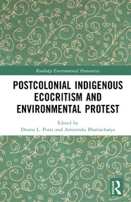 Postcolonial Indigenous Ecocritism and Environmental Protest by Donna L. Potts, Amitendu Bhattacharya, 9781041076889