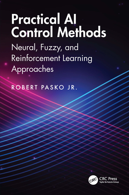 Practical AI Control Methods (Neural, Fuzzy, and Reinforcement Learning Approaches) by Robert Pasko, 9781041370475