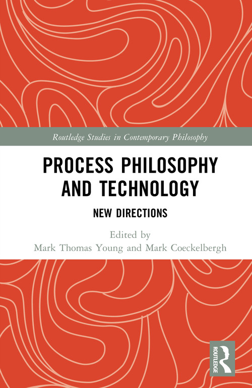 Process Philosophy and Technology (New Directions) by Mark Thomas Young, Mark Coeckelbergh, 9781041005193