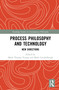 Process Philosophy and Technology (New Directions) by Mark Thomas Young, Mark Coeckelbergh, 9781041005193