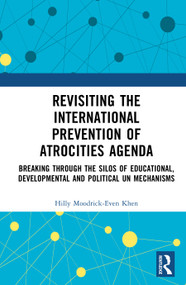 Revisiting the International Prevention of Atrocities Agenda (Breaking Through the Silos of Educational, Developmental and Political UN Mechanisms) by Hilly Moodrick-Even Khen, 9781041321125