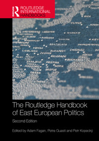 The Routledge Handbook of East European Politics by Adam Fagan, Petra Guasti, Petr Kopecký, 9781032813622