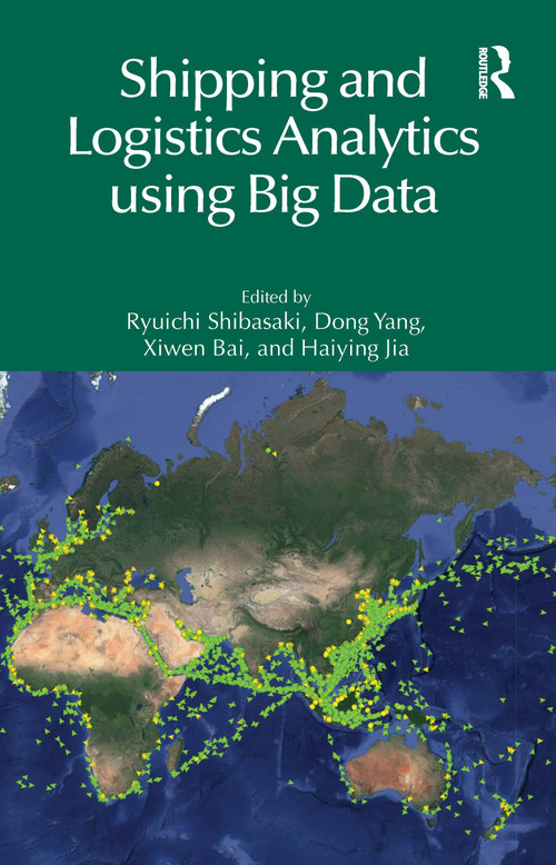 Shipping and Logistics Analytics using Big Data by Ryuichi Shibasaki, Dong Yang, Xiwen Bai, Haiying Jia, 9781032505343