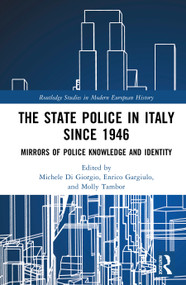 The State Police in Italy since 1946 (Mirrors of Police Knowledge and Identity) by Michele Di Giorgio, Enrico Gargiulo, Molly Tambor, 9781032554013