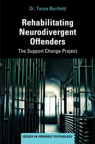 Supporting the Rehabilitation of Neurodivergent Offenders (The Support Change Project) by Tanya Banfield, 9781032867724