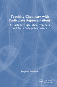 Teaching Chemistry with Particulate Representations (A Guide for High School Teachers and Early College Instructors) by Stephen Prilliman, 9781032887586