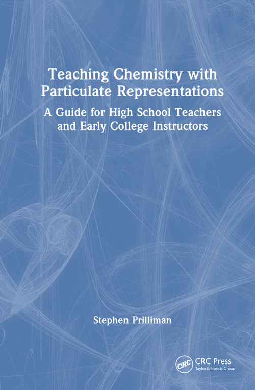 Teaching Chemistry with Particulate Representations (A Guide for High School Teachers and Early College Instructors) by Stephen Prilliman, 9781032887586