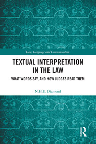 Textual Interpretation in the Law (What Words Say, and How Judges Read Them) by N. H. E. Diamond, 9781032964867