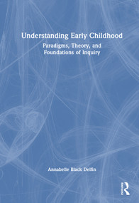 Understanding Early Childhood (Paradigms, Theory, and Foundations of Inquiry) by Annabelle Black Delfin, 9781041109266