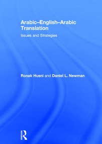Arabic-English-Arabic Translation (Issues and Strategies) by Ronak Husni, Daniel L. Newman, 9780415478847