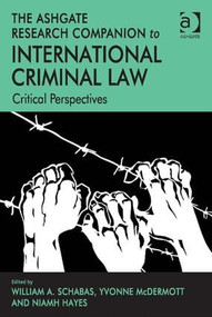 The Ashgate Research Companion to International Criminal Law (Critical Perspectives) by Yvonne McDermott, William A. Schabas, 9781409419181