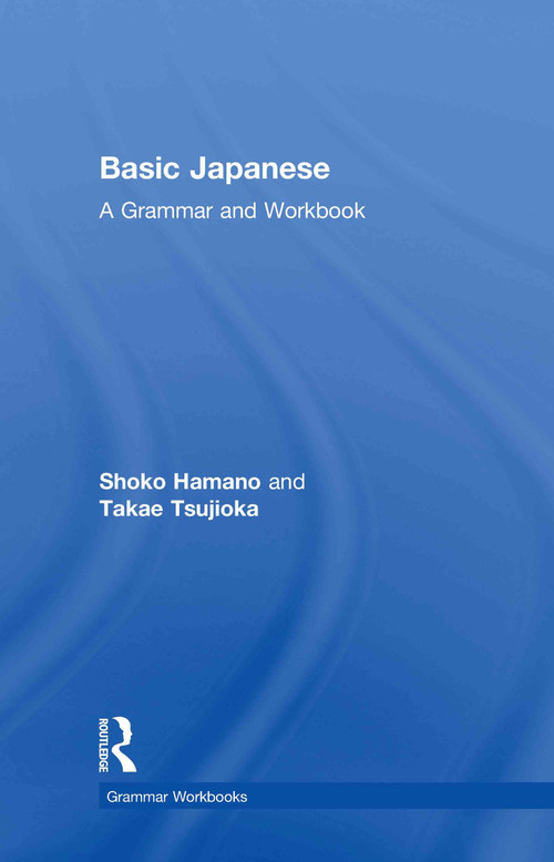 Basic Japanese (A Grammar and Workbook) by Shoko Hamano, Takae Tsujioka, 9780415498555