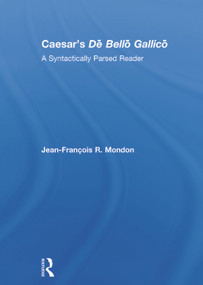 Caesar's Dē Bellō Gallicō (A Syntactically Parsed Reader) by Jean-François Mondon, 9780415711456