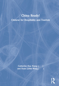 China Ready! (Chinese for Hospitality and Tourism) by Catherine Hua Xiang, Xuan Lorna Wang, 9781138480315