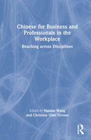 Chinese for Business and Professionals in the Workplace (Reaching across Disciplines) by Haidan Wang, Christine Uber Grosse, 9780367857363