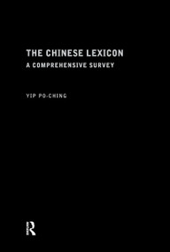 The Chinese Lexicon (A Comprehensive Survey) by Yip Po-Ching, 9780415151740