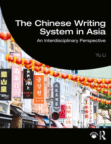 The Chinese Writing System in Asia (An Interdisciplinary Perspective) by Yu Li, 9781138907317