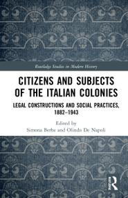 Citizens and Subjects of the Italian Colonies (Legal Constructions and Social Practices, 1882-1943) by Simona Berhe, Olindo De Napoli, 9780367621643