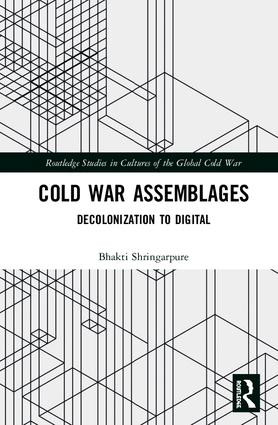 Cold War Assemblages (Decolonization to Digital) by Bhakti Shringarpure, 9780367196943