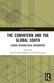 The Comintern and the Global South (Global Designs/Local Encounters) by Anne Garland Mahler, Paolo Capuzzo, 9780367724764