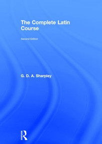 The Complete Latin Course by G D A Sharpley, 9780415603898