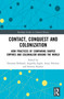 Contact, Conquest and Colonization (How Practices of Comparing Shaped Empires and Colonialism Around the World) by Eleonora Rohland, Angelika Epple, Antje Flüchter, Kirsten Kramer, 9780367894726