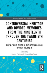 Controversial Heritage and Divided Memories from the Nineteenth Through the Twentieth Centuries by Marco Folin, Heleni Porfyriou, 9780367545598