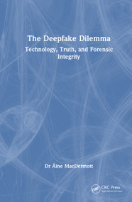 The Deepfake Dilemma (Technology, Truth, and Forensic Integrity) by Dr Áine MacDermott, 9781041200499