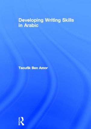 Developing Writing Skills in Arabic by Taoufik Ben Amor, 9780415588126