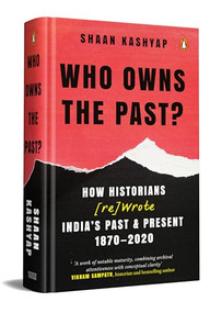 Who Owns the Past? by Shaan Kashyap, 9780143476597