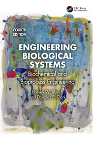Engineering Biological Systems (Biochemical and Bioprocess Engineering) by Harvey W. Blanch, Douglas S. Clark, 9781041094722