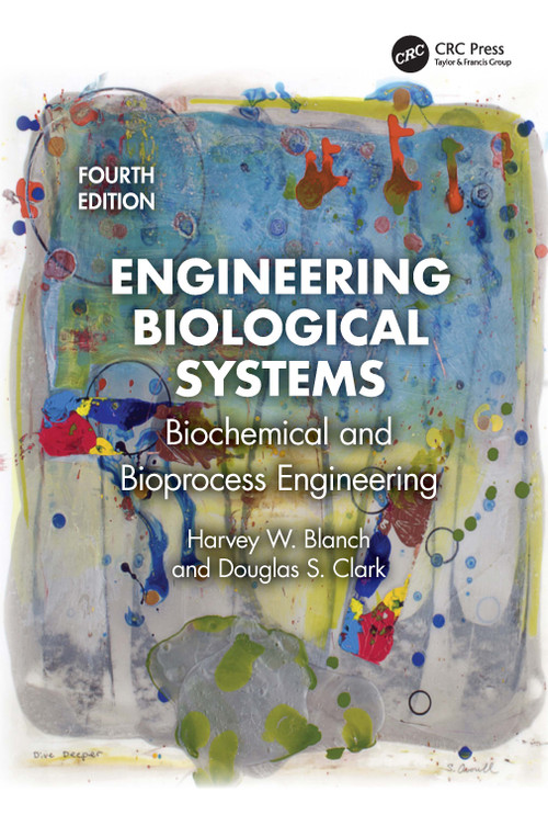 Engineering Biological Systems (Biochemical and Bioprocess Engineering) by Harvey W. Blanch, Douglas S. Clark, 9781041094722