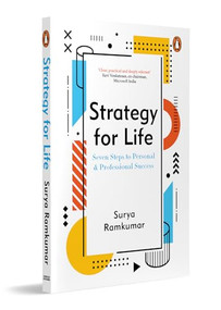 Strategy For Life (Seven Steps to Personal and Professional Success | A Practical Guide to Designing, Planning and Living With Purpose) by Surya Ramkumar, 9780143480921