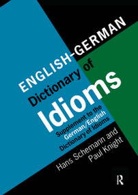 English/German Dictionary of Idioms (Supplement to the German/English Dictionary of Idioms) by Professor Hans Schemann, Paul Knight, 9780415172547