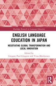 English Language Education in Japan (Negotiating Global Transformation and Local Innovation) by Gregory Paul Glasgow, Tiina Matikainen, 9781032977782