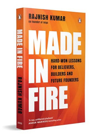 Made in Fire (Hard-Won Lessons for Believers, Builders and Future Founders) by Rajnish Kumar, 9780143482314