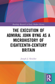 The Execution of Admiral John Byng as a Microhistory of Eighteenth-Century Britain by Joseph J. Krulder, 9780367767556