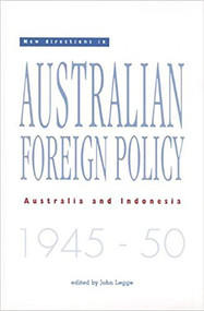 New Directions in Australian Foreign Policy (Australia and Indonesia 1945-50) by John Legge, 9780732611590