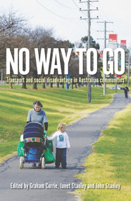 No Way to Go (Transport and Social Disadvantage in Australian Communities) by Graham Currie, Janet Stanley, John Stanley, 9780980361629