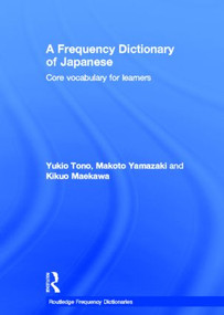 A Frequency Dictionary of Japanese by Yukio Tono, Makoto Yamazaki, Kikuo Maekawa, 9780415610124