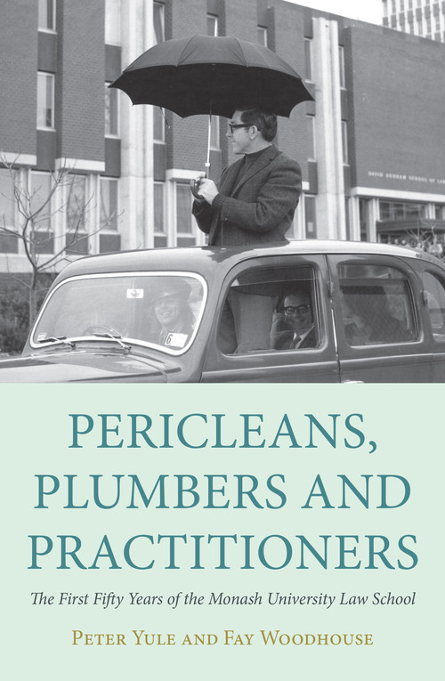Pericleans, Plumbers and Practitioners (The First Fifty Years of the Monash University Law School) by Fay Woodhouse, Peter Yule, 9780980510867